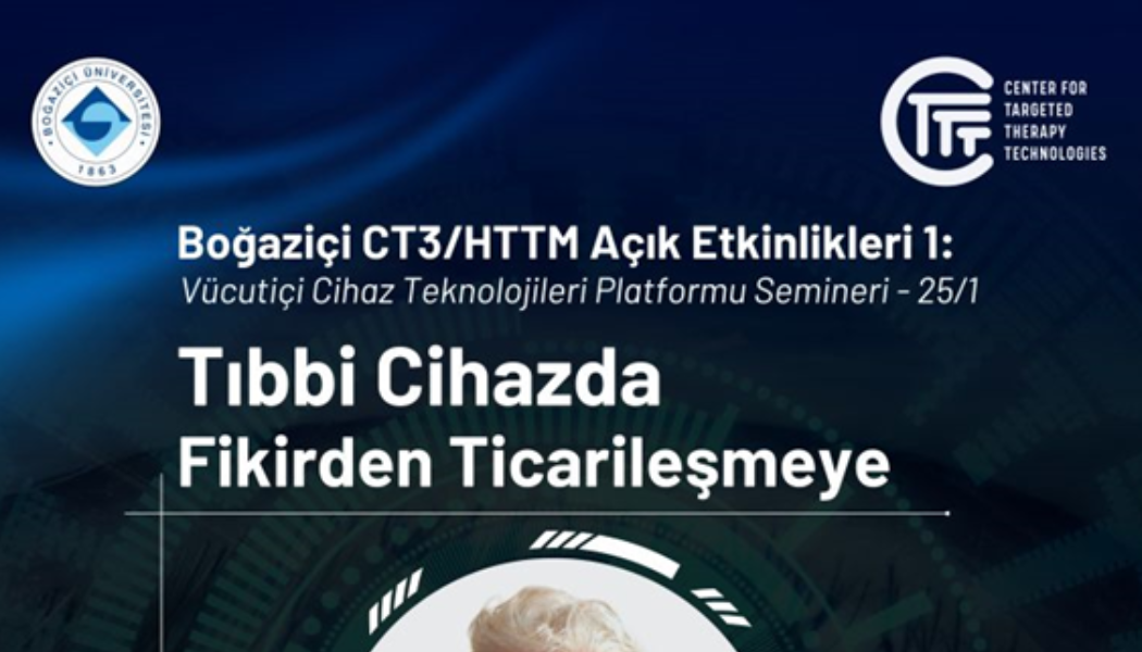 Boğaziçi CT3/HTTM Açık Etkinlikleri 1 – Tıbbi Cihazda Fikirden Ticarileşmeye